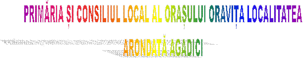 PRIMĂRIA ȘI CONSILIUL LOCAL AL ORAȘULUI ORAVIȚA LOCALITATEA 
ARONDATĂ AGADICI 
