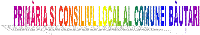 PRIMĂRIA ȘI CONSILIUL LOCAL AL COMUNEI BĂUȚARI 
