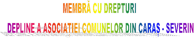 MEMBRĂ CU DREPTURI 
DEPLINE A ASOCIAȚIEI COMUNELOR DIN CARAȘ - SEVERIN
