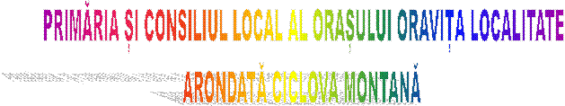 PRIMĂRIA ȘI CONSILIUL LOCAL AL ORAȘULUI ORAVIȚA LOCALITATE
ARONDATĂ CICLOVA MONTANĂ 
