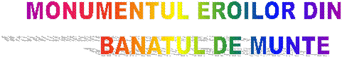 MONUMENTUL EROILOR DIN
         BANATUL DE MUNTE