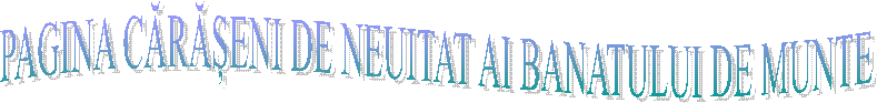 PAGINA CĂRĂȘENI DE NEUITAT AI BANATULUI DE MUNTE