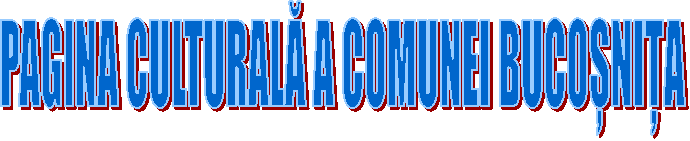 PAGINA CULTURALĂ A COMUNEI BUCOȘNIȚA