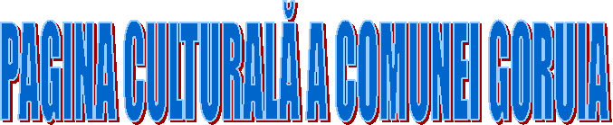 PAGINA CULTURALĂ A COMUNEI GORUIA