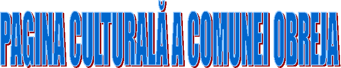 PAGINA CULTURALĂ A COMUNEI OBREJA