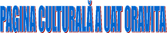 PAGINA CULTURALĂ A UAT ORAVITA