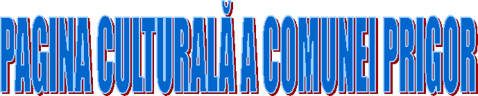 PAGINA CULTURALĂ A COMUNEI PRIGOR