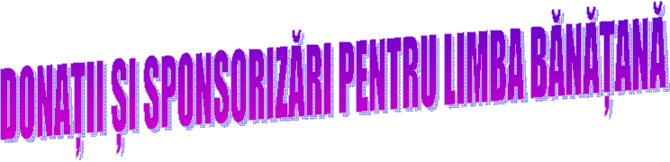 DONAȚII ȘI SPONSORIZĂRI PENTRU LIMBA BĂNĂȚANĂ