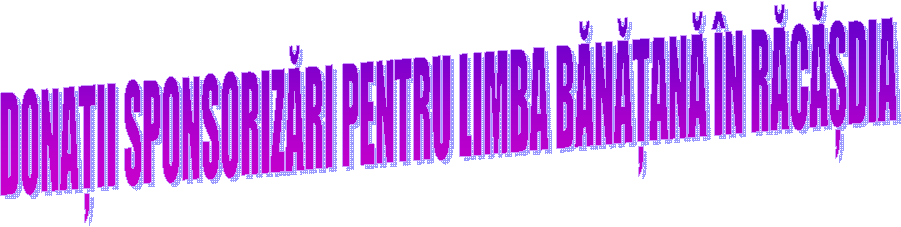 DONAȚII SPONSORIZĂRI PENTRU LIMBA BĂNĂȚANĂ &Icirc;N RĂCĂȘDIA