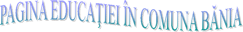 PAGINA EDUCAŢIEI &Icirc;N COMUNA BĂNIA