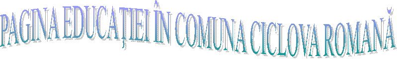 PAGINA EDUCAŢIEI &Icirc;N COMUNA CICLOVA ROMANĂ