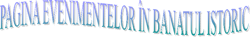 PAGINA EVENIMENTELOR &Icirc;N BANATUL ISTORIC