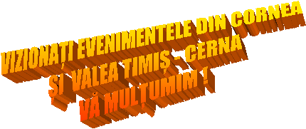 VIZIONAȚI EVENIMENTELE DIN CORNEA
ȘI  VALEA TIMIȘ - CERNA
VĂ MULȚUMIM !