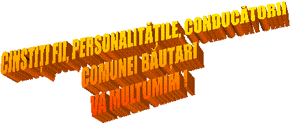 CINSTIȚI FII, PERSONALITĂȚILE, CONDUCĂTORII  
COMUNEI BĂUȚARI
VA MULTUMIM !