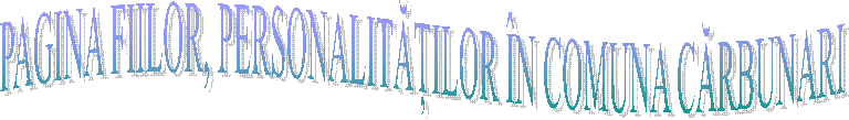 PAGINA FIILOR, PERSONALITĂȚILOR &Icirc;N COMUNA CĂRBUNARI