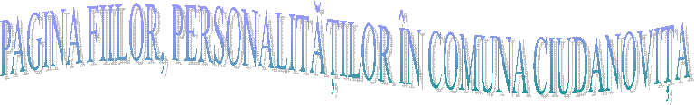 PAGINA FIILOR, PERSONALITĂȚILOR &Icirc;N COMUNA CIUDANOVIȚA