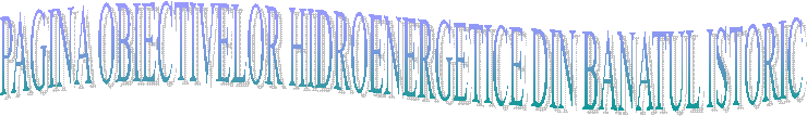 PAGINA OBIECTIVELOR HIDROENERGETICE DIN BANATUL ISTORIC