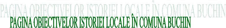 PAGINA OBIECTIVELOR ISTORIEI LOCALE &Icirc;N COMUNA BUCHIN