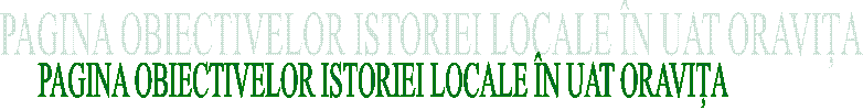 PAGINA OBIECTIVELOR ISTORIEI LOCALE &Icirc;N UAT ORAVIȚA