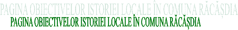 PAGINA OBIECTIVELOR ISTORIEI LOCALE &Icirc;N COMUNA RĂCĂȘDIA