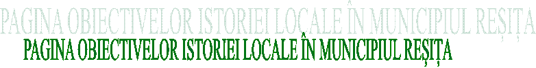 PAGINA OBIECTIVELOR ISTORIEI LOCALE &Icirc;N MUNICIPIUL REȘIȚA