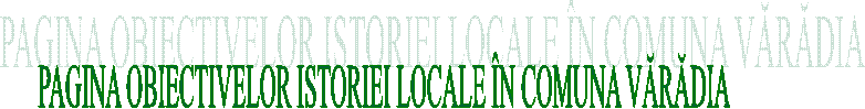 PAGINA OBIECTIVELOR ISTORIEI LOCALE &Icirc;N COMUNA VĂRĂDIA
