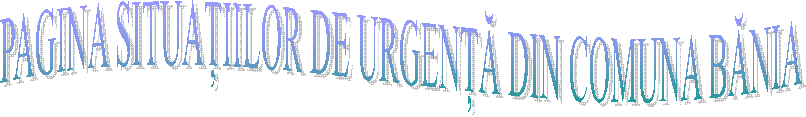 PAGINA SITUAȚIILOR DE URGENȚĂ DIN COMUNA BĂNIA