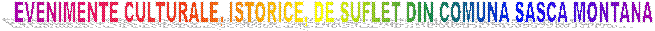 EVENIMENTE CULTURALE, ISTORICE, DE SUFLET DIN COMUNA SASCA MONTANA