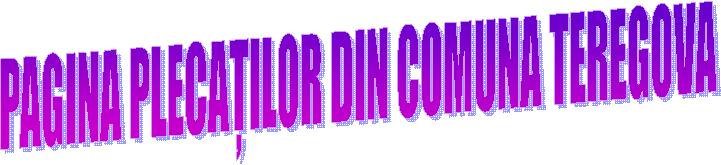 PAGINA PLECAȚILOR DIN COMUNA TEREGOVA