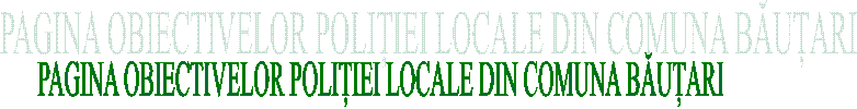 PAGINA OBIECTIVELOR POLIȚIEI LOCALE DIN COMUNA BĂUȚARI