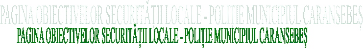 PAGINA OBIECTIVELOR SECURITĂȚII LOCALE - POLIȚIE MUNICIPIUL CARANSEBEȘ