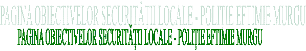 PAGINA OBIECTIVELOR SECURITĂȚII LOCALE - POLIȚIE EFTIMIE MURGU