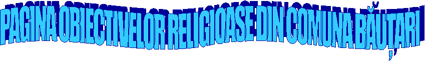 PAGINA OBIECTIVELOR RELIGIOASE DIN COMUNA BĂUȚARI