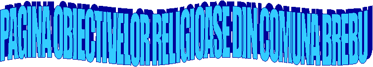 PAGINA OBIECTIVELOR RELIGIOASE DIN COMUNA BREBU