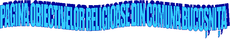 PAGINA OBIECTIVELOR RELIGIOASE DIN COMUNA BUCOȘNIȚA