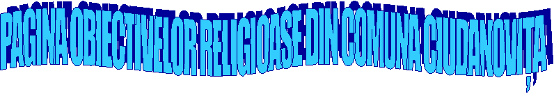 PAGINA OBIECTIVELOR RELIGIOASE DIN COMUNA CIUDANOVIȚA