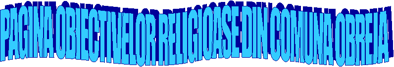 PAGINA OBIECTIVELOR RELIGIOASE DIN COMUNA OBREJA