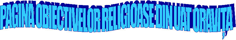 PAGINA OBIECTIVELOR RELIGIOASE DIN UAT ORAVIȚA