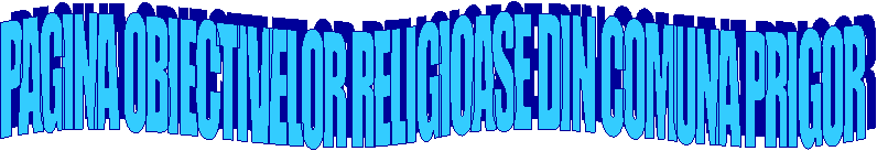 PAGINA OBIECTIVELOR RELIGIOASE DIN COMUNA PRIGOR
