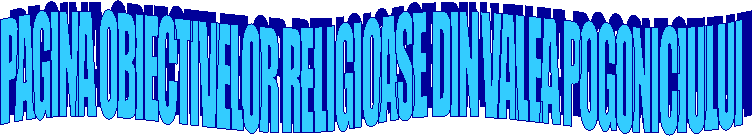 PAGINA OBIECTIVELOR RELIGIOASE DIN VALEA POGONICIULUI