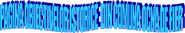 PAGINA OBIECTIVELOR ISTORICE  DIN COMUNA OCNA DE FIER