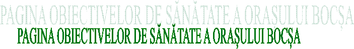 PAGINA OBIECTIVELOR DE SĂNĂTATE A ORAȘULUI BOCȘA