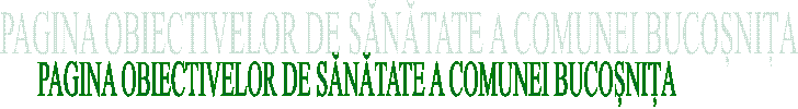 PAGINA OBIECTIVELOR DE SĂNĂTATE A COMUNEI BUCOȘNIȚA
