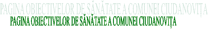 PAGINA OBIECTIVELOR DE SĂNĂTATE A COMUNEI CIUDANOVIȚA