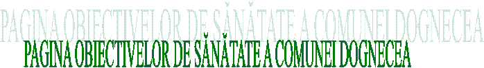 PAGINA OBIECTIVELOR DE SĂNĂTATE A COMUNEI DOGNECEA