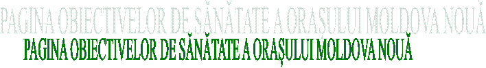 PAGINA OBIECTIVELOR DE SĂNĂTATE A ORAȘULUI MOLDOVA NOUĂ