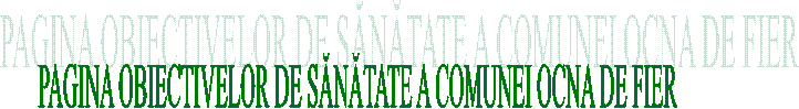 PAGINA OBIECTIVELOR DE SĂNĂTATE A COMUNEI OCNA DE FIER