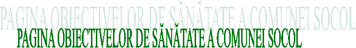 PAGINA OBIECTIVELOR DE SĂNĂTATE A COMUNEI SOCOL