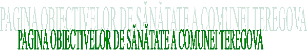 PAGINA OBIECTIVELOR DE SĂNĂTATE A COMUNEI TEREGOVA