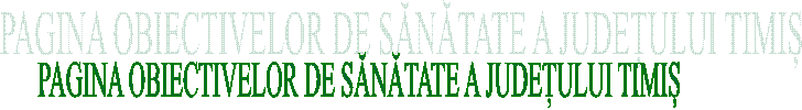 PAGINA OBIECTIVELOR DE SĂNĂTATE A JUDEȚULUI TIMIȘ